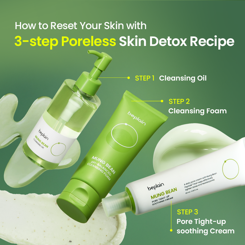How to reset skin with beplain Mung Bean 3-step recipe: Cleansing Oil, Cleansing Foam, and Pore Tight-up Soothing Cream